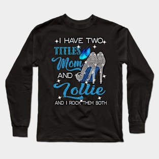 I Have Two Titles Mom And Lollie And I Rock Them Both Long Sleeve T-Shirt